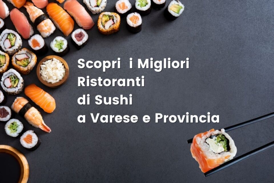 Sushi Varese: Scopri i Migliori Ristoranti di Sushi anche a Domicilio